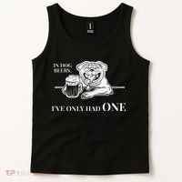 In Dog Beers Ive Only Had One Funny Drinking Tank Top thumb 2
