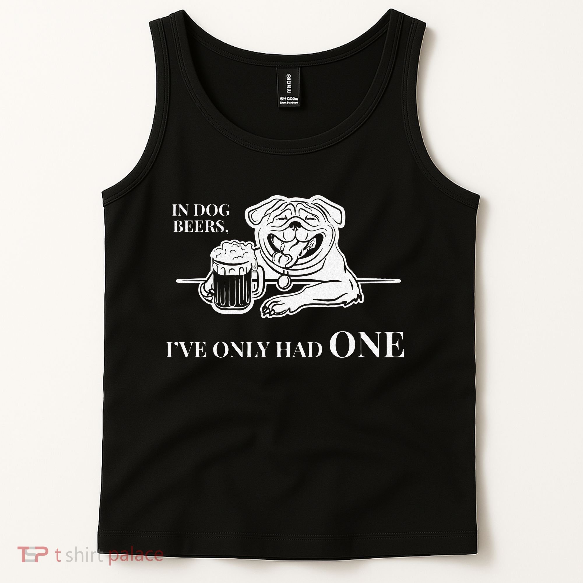 In Dog Beers Ive Only Had One Funny Drinking Tank Top