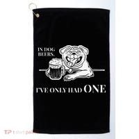 In Dog Beers Ive Only Had One Funny Drinking Golf Towel thumb 0
