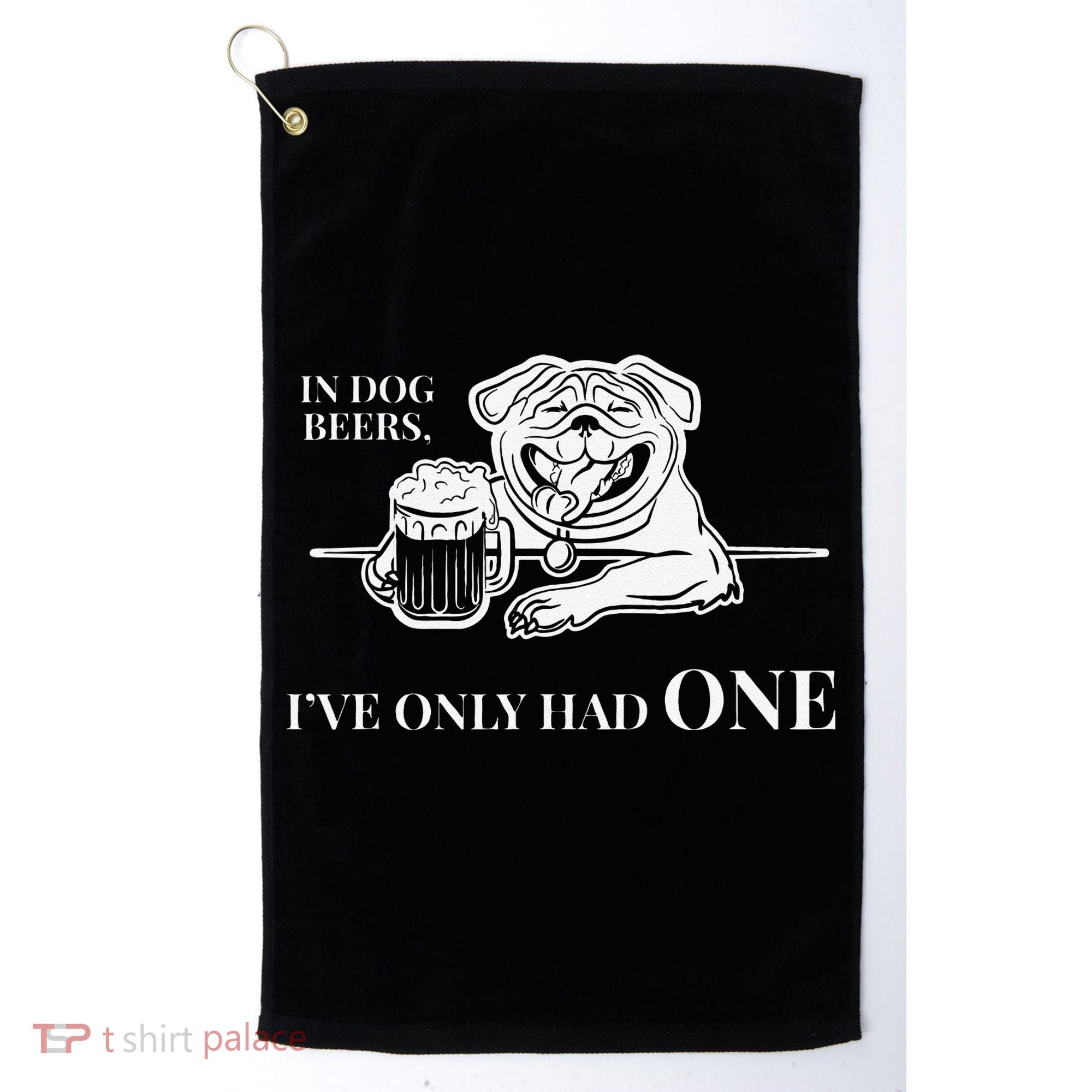In Dog Beers Ive Only Had One Funny Drinking Golf Towel