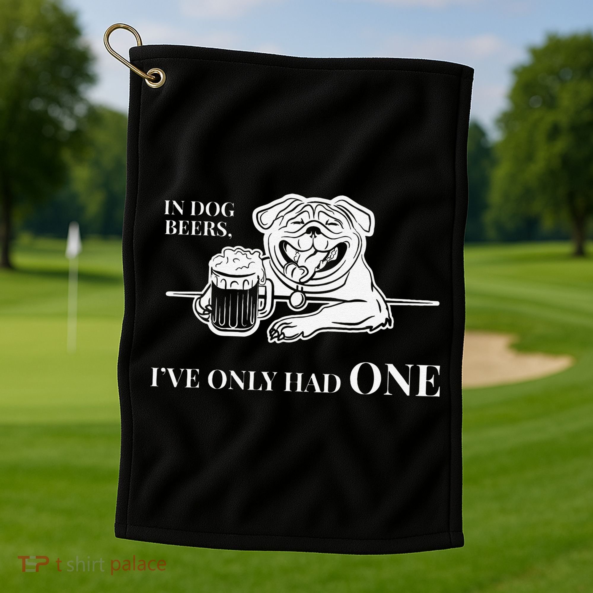 In Dog Beers Ive Only Had One Funny Drinking Golf Towel