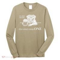 In Dog Beers Ive Only Had One Funny Drinking Long Sleeve Shirt thumb 0