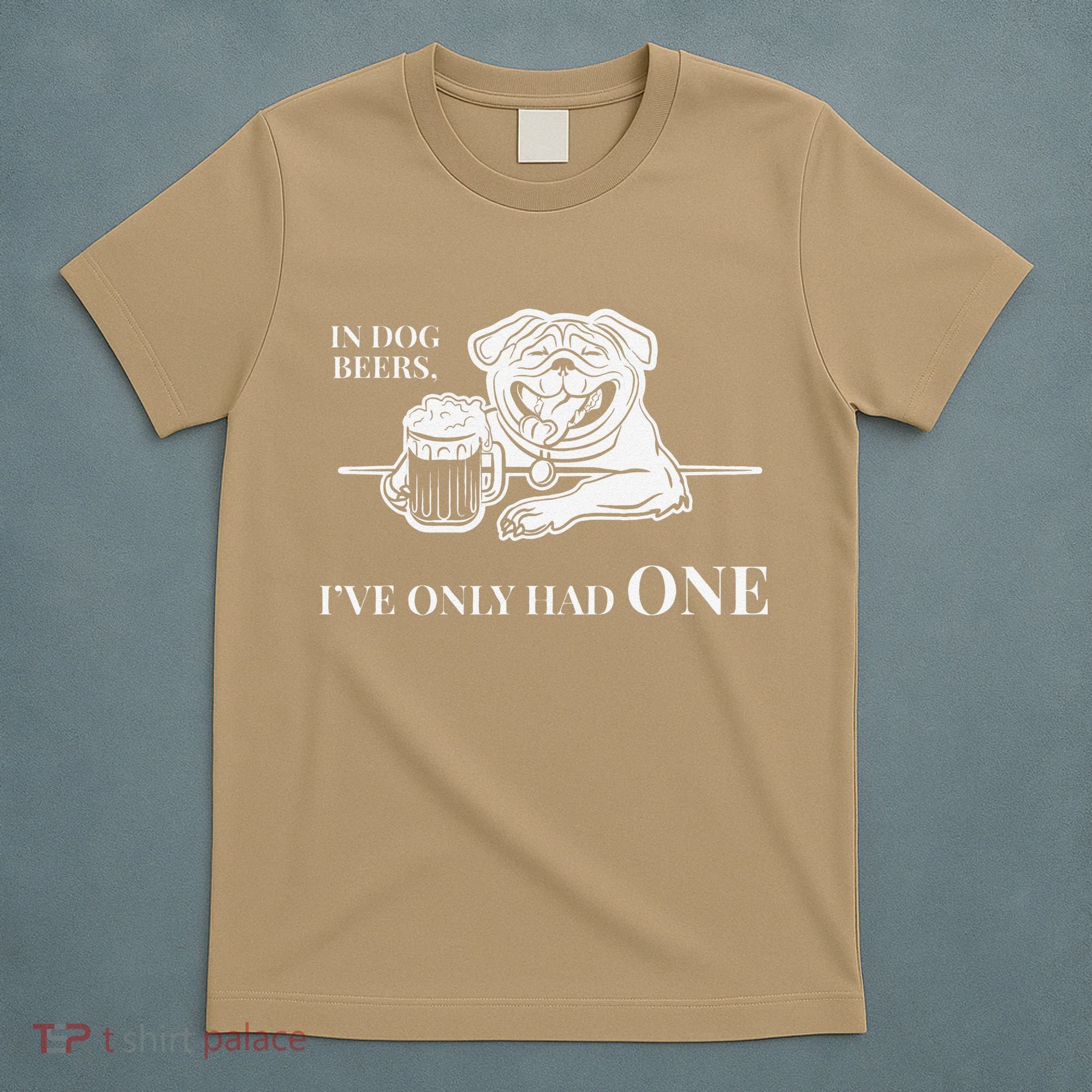 In Dog Beers Ive Only Had One Funny Drinking T-Shirt
