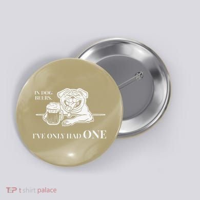 In Dog Beers Ive Only Had One Funny Drinking Button