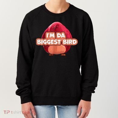 I'm Da Biggest Bird , I'm The Biggest Bird Meme Women's Sweatshirt