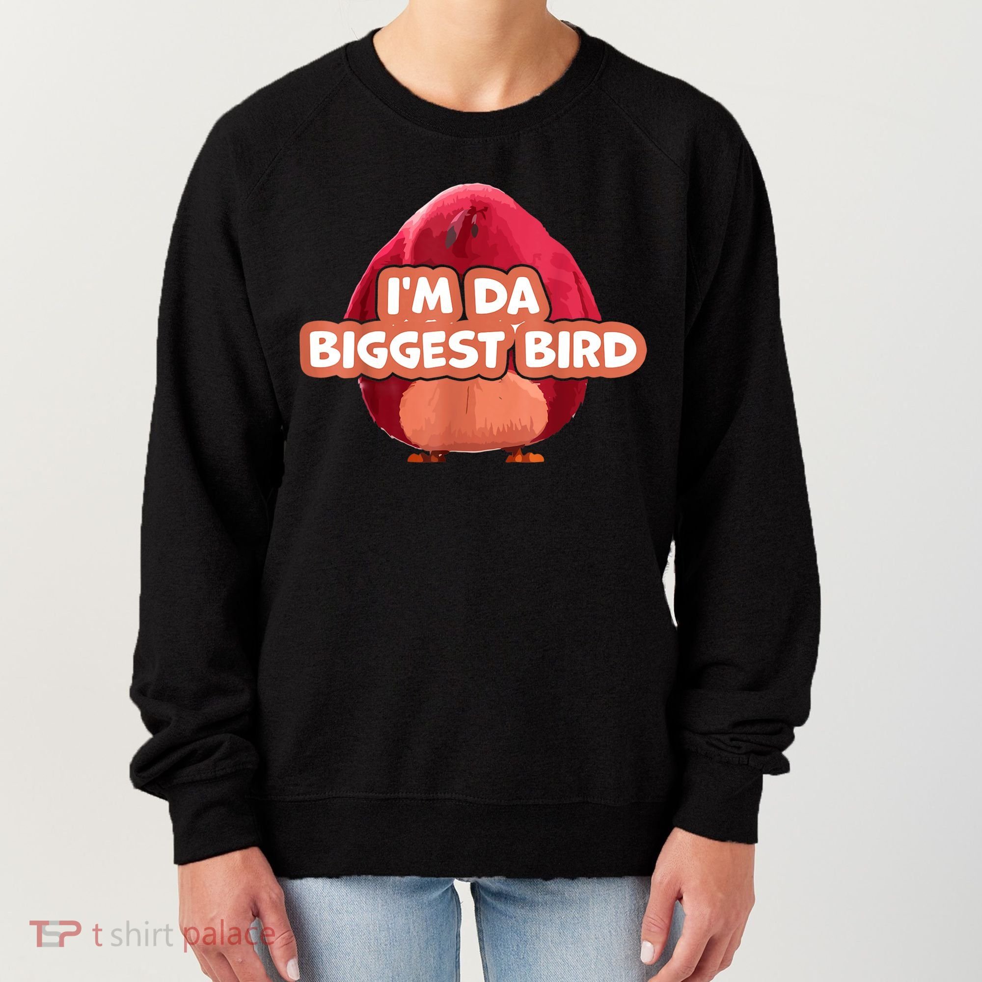 I'm Da Biggest Bird , I'm The Biggest Bird Meme Women's Sweatshirt