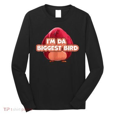 I'm Da Biggest Bird , I'm The Biggest Bird Meme Long Sleeve Shirt