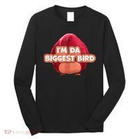 I'm Da Biggest Bird , I'm The Biggest Bird Meme Long Sleeve Shirt thumb 0