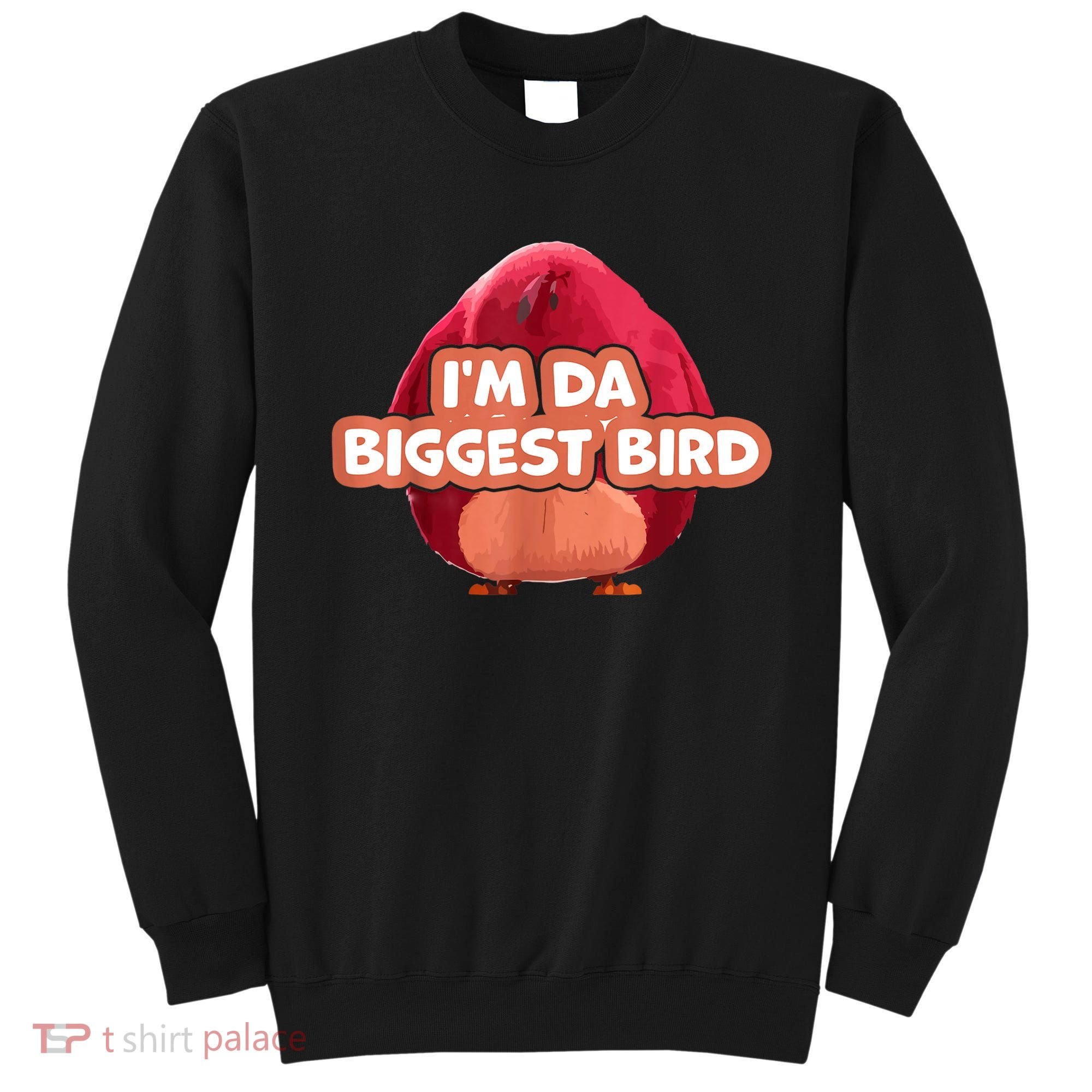 I'm Da Biggest Bird , I'm The Biggest Bird Meme Sweatshirt