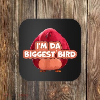 I'm Da Biggest Bird , I'm The Biggest Bird Meme Coaster