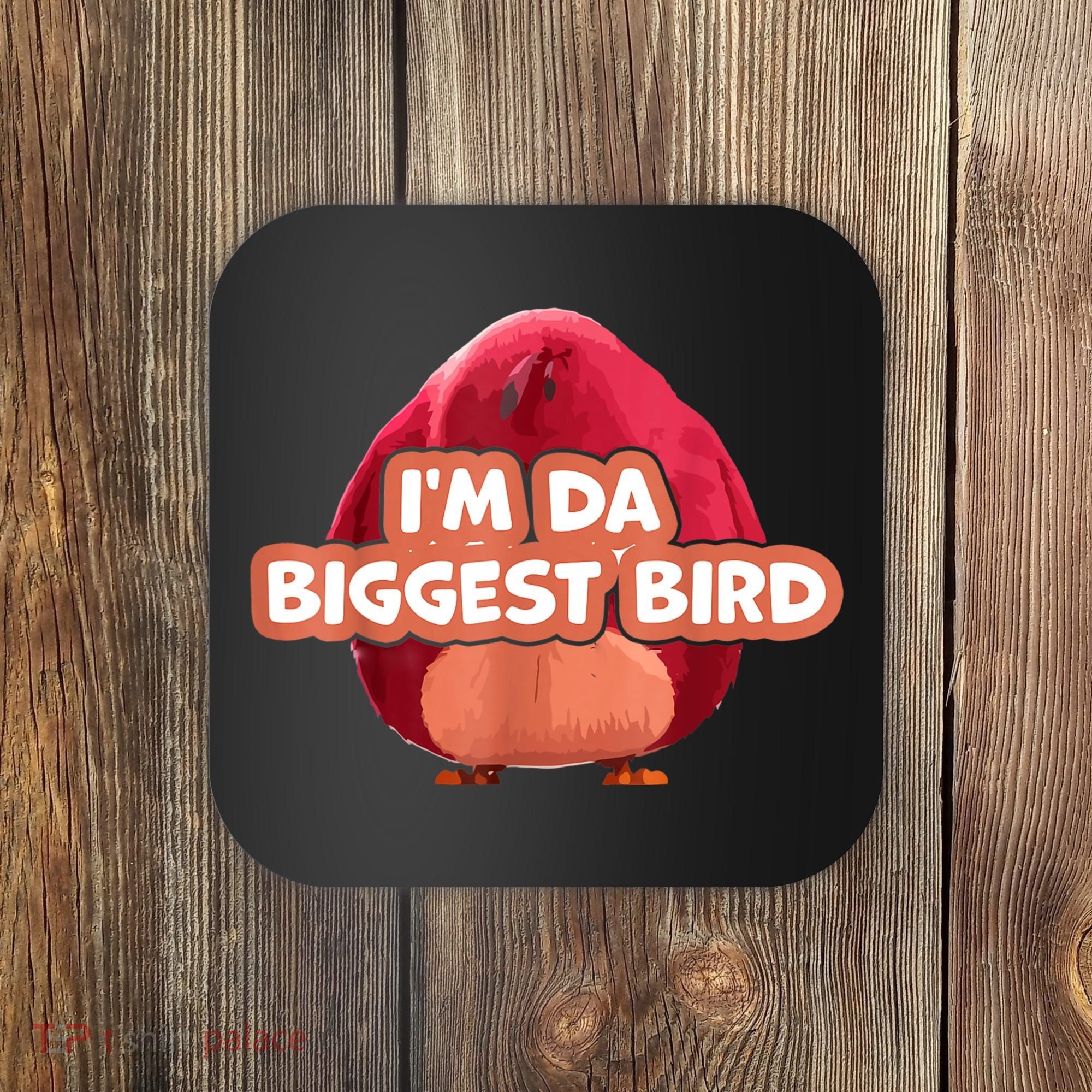 I'm Da Biggest Bird , I'm The Biggest Bird Meme Coaster