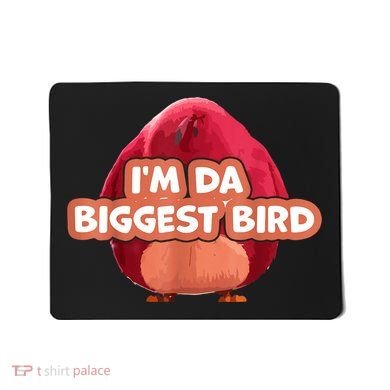 I'm Da Biggest Bird , I'm The Biggest Bird Meme Mousepad