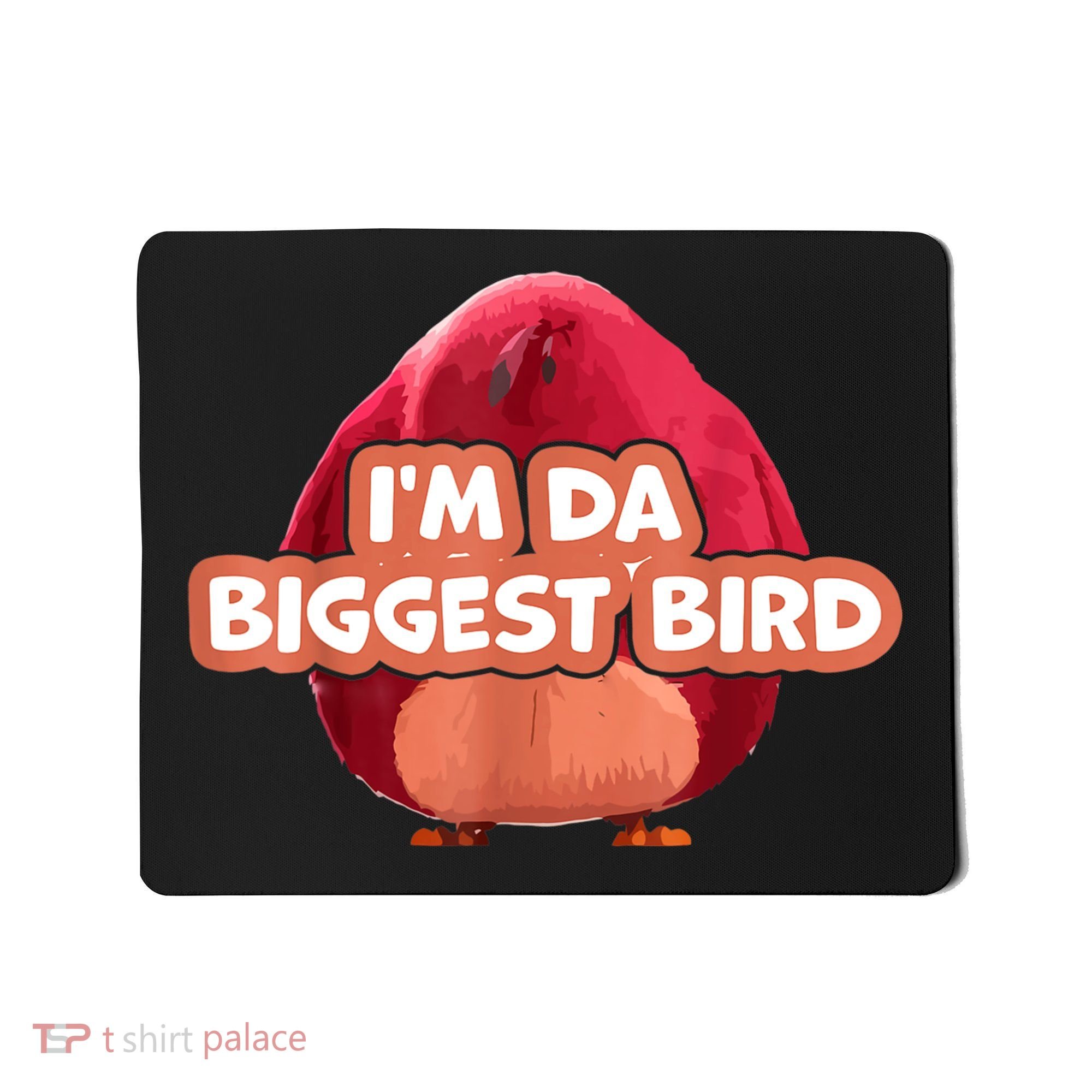 I'm Da Biggest Bird , I'm The Biggest Bird Meme Mousepad