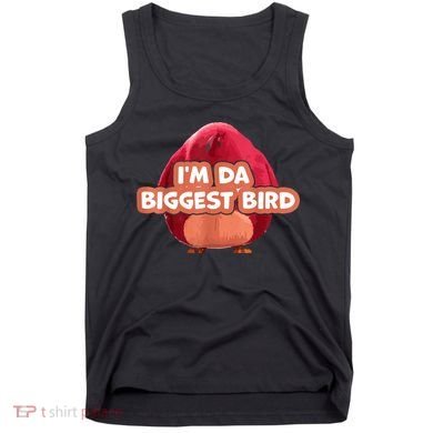 I'm Da Biggest Bird , I'm The Biggest Bird Meme Tank Top