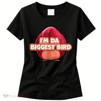 I'm Da Biggest Bird , I'm The Biggest Bird Meme Women's T-Shirt