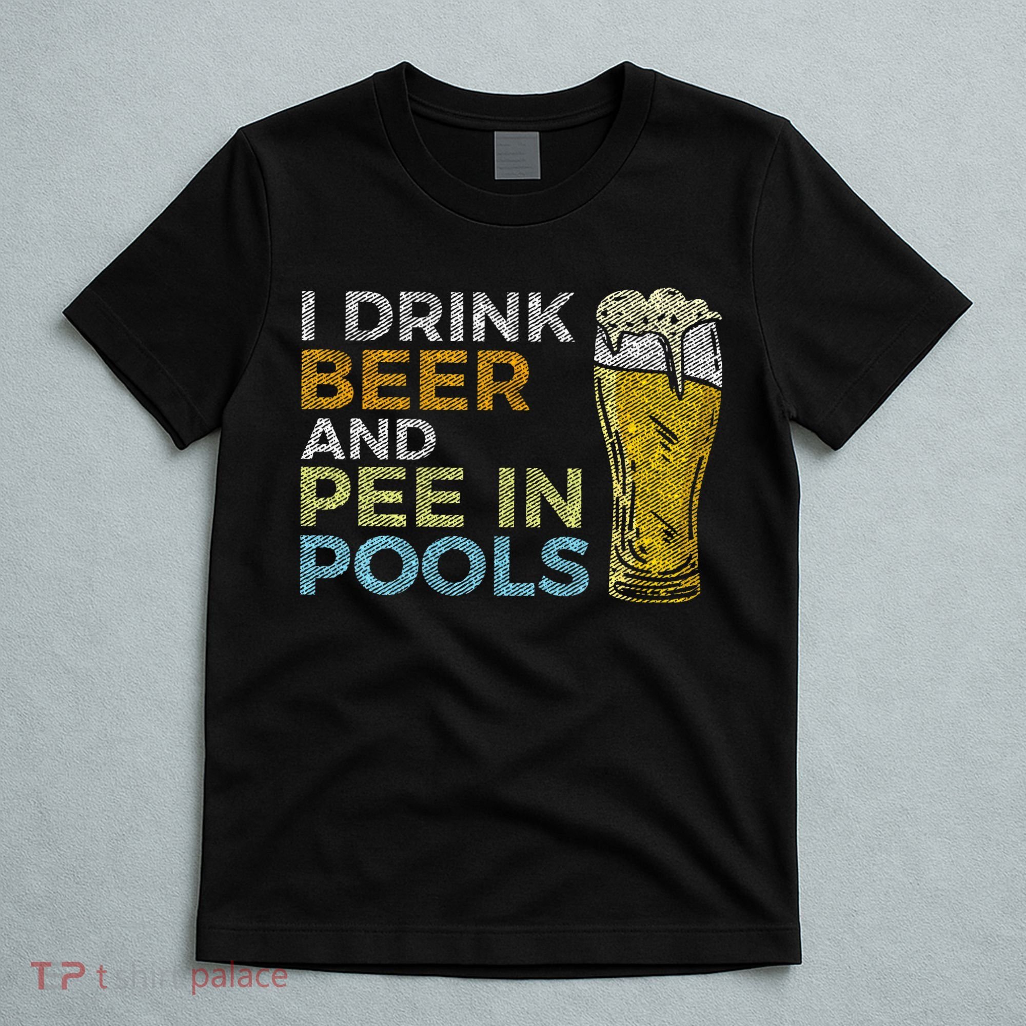 I Drink Beer And Pee In Pools Funny Grunge Vintage Pool Joke T-Shirt