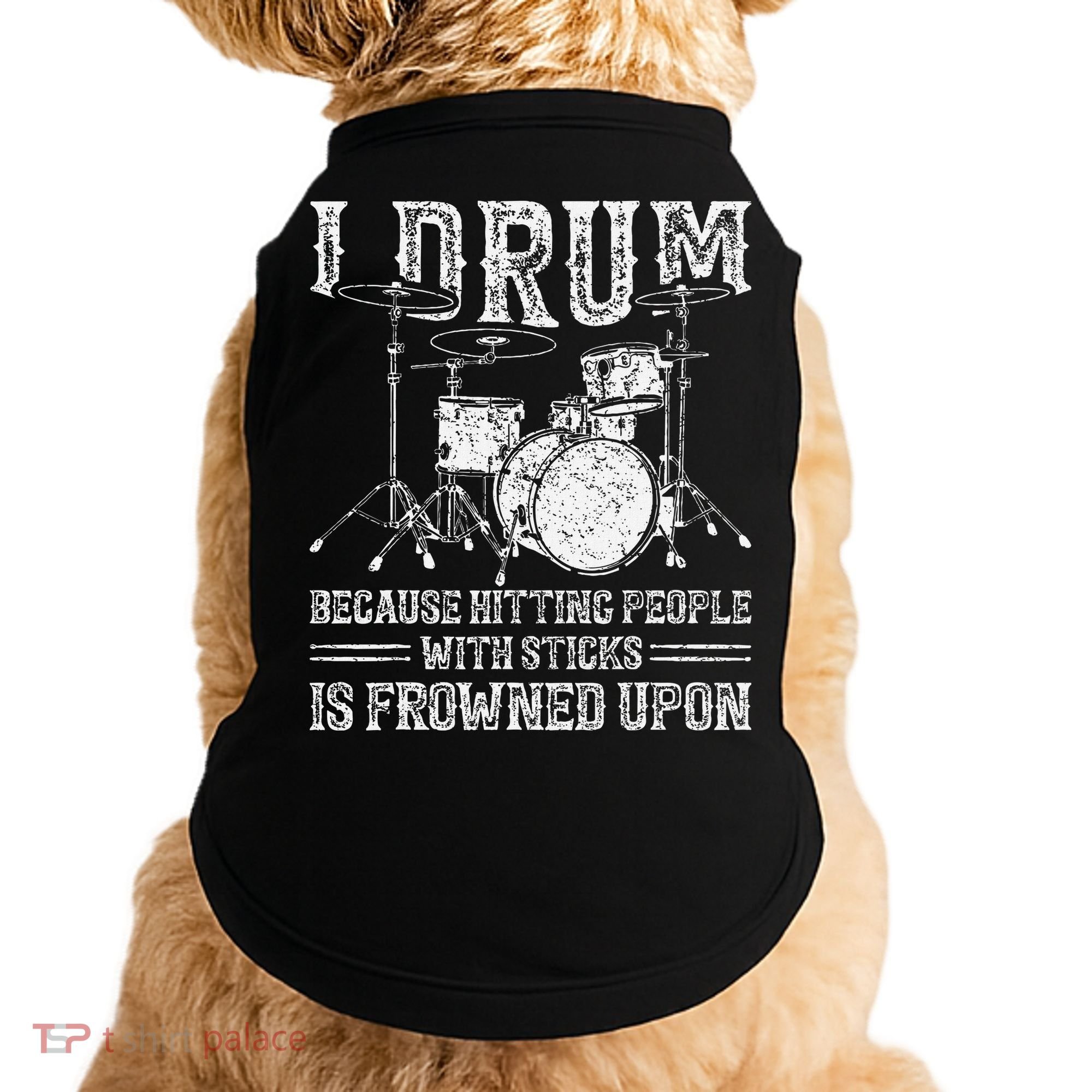 I Drum Because Hitting People With Sticks Is Frowned Upon Doggie Tank