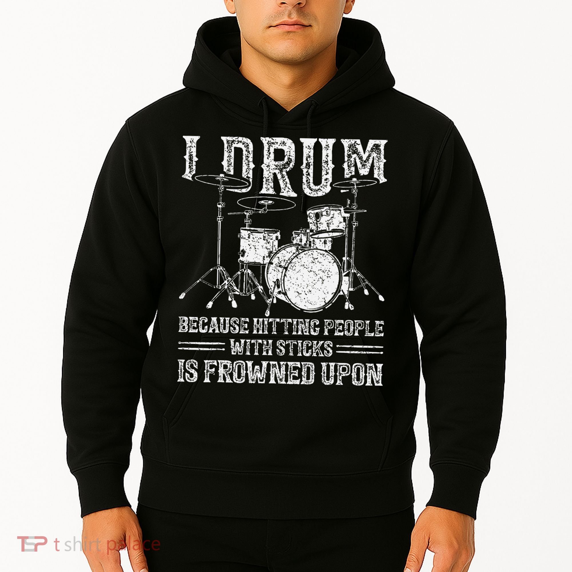 I Drum Because Hitting People With Sticks Is Frowned Upon Hoodie