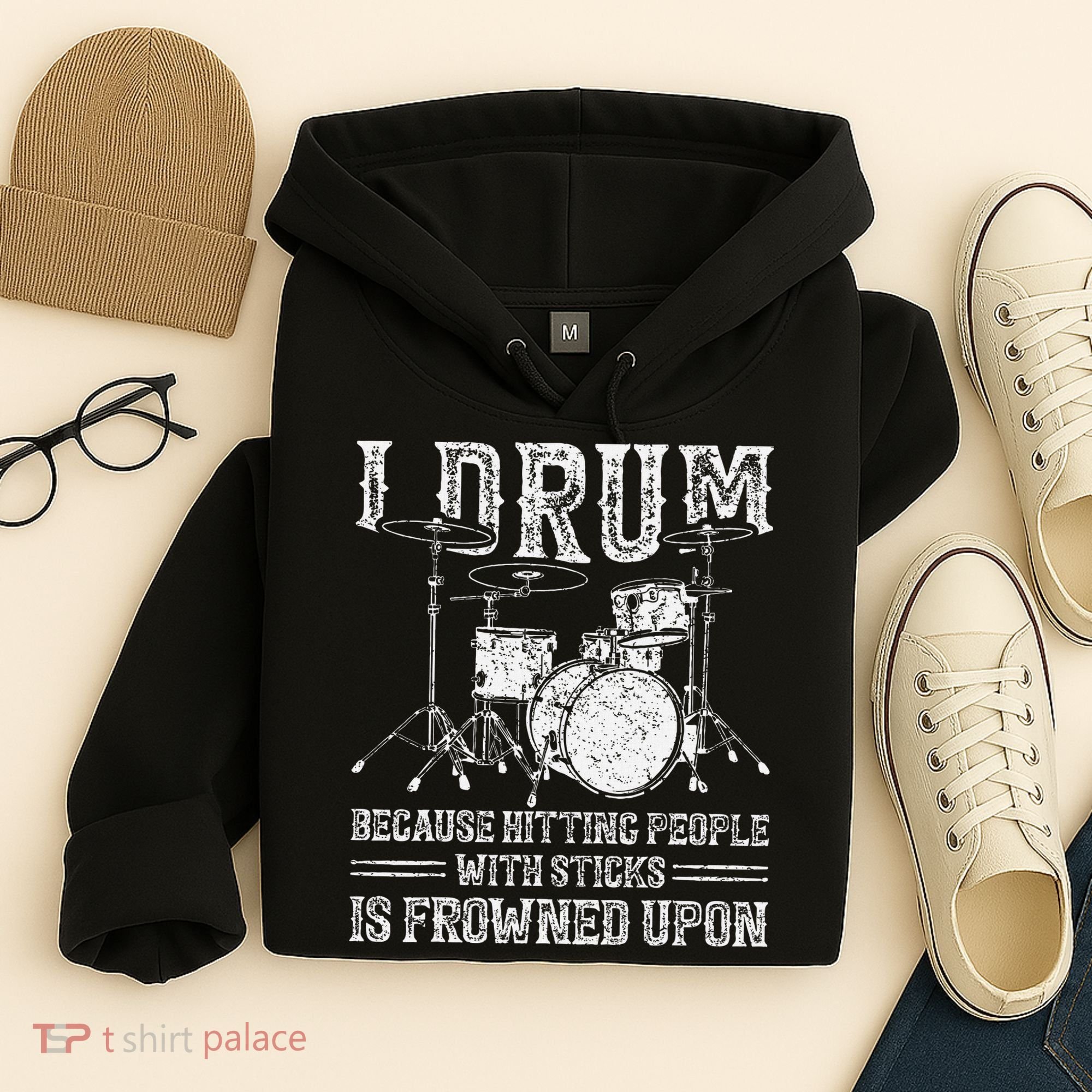 I Drum Because Hitting People With Sticks Is Frowned Upon Hoodie