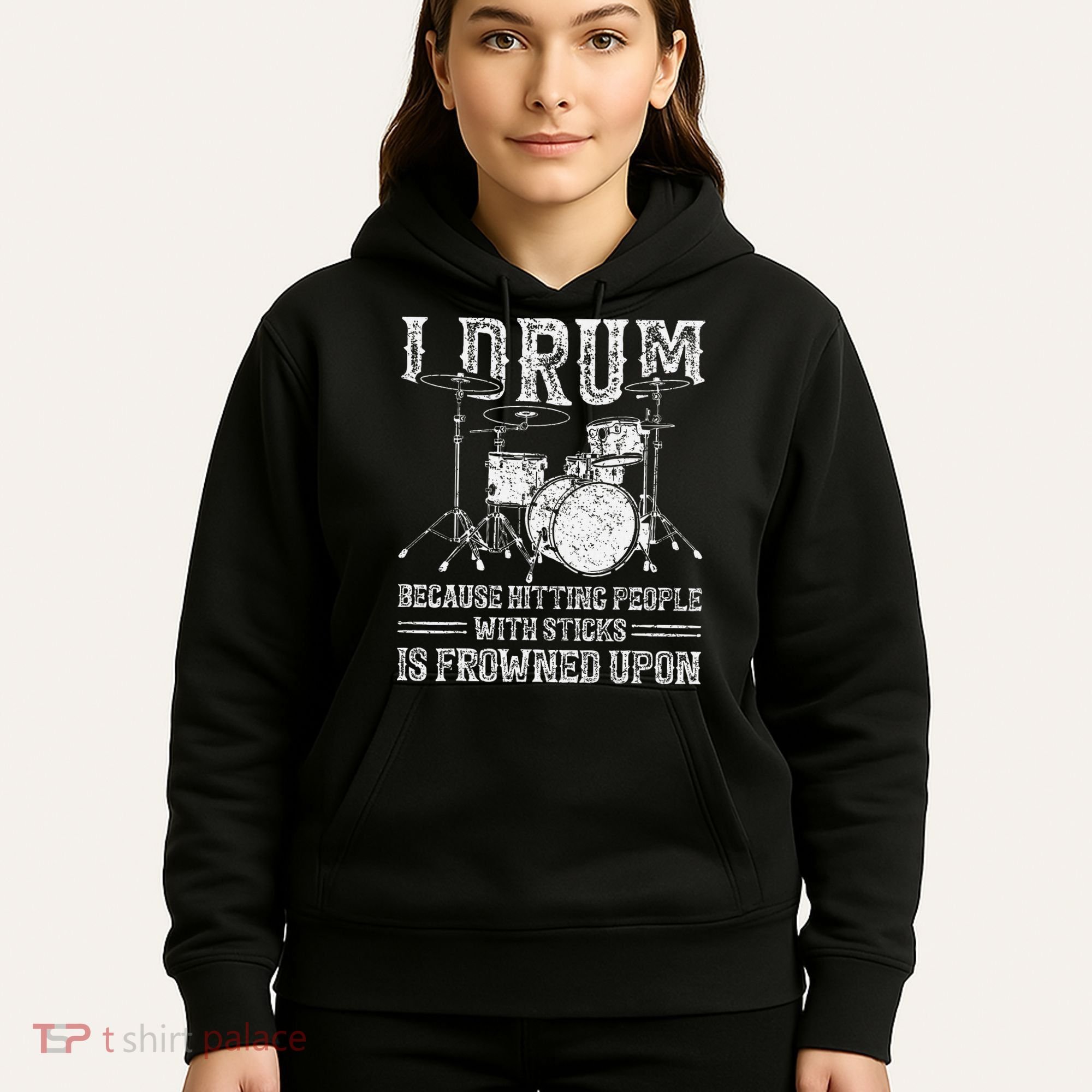 I Drum Because Hitting People With Sticks Is Frowned Upon Hoodie
