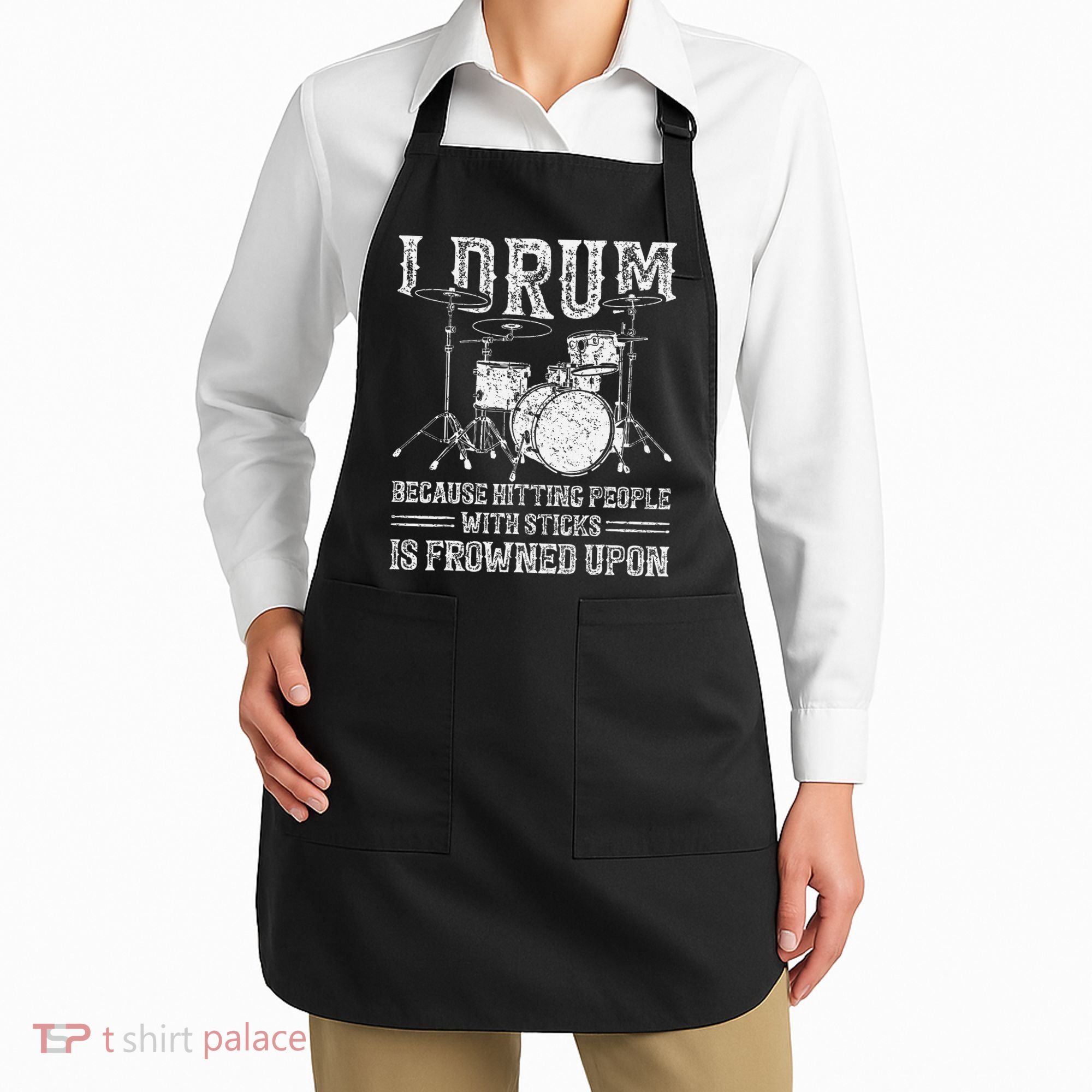 I Drum Because Hitting People With Sticks Is Frowned Upon Apron