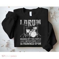 I Drum Because Hitting People With Sticks Is Frowned Upon Sweatshirt thumb 2