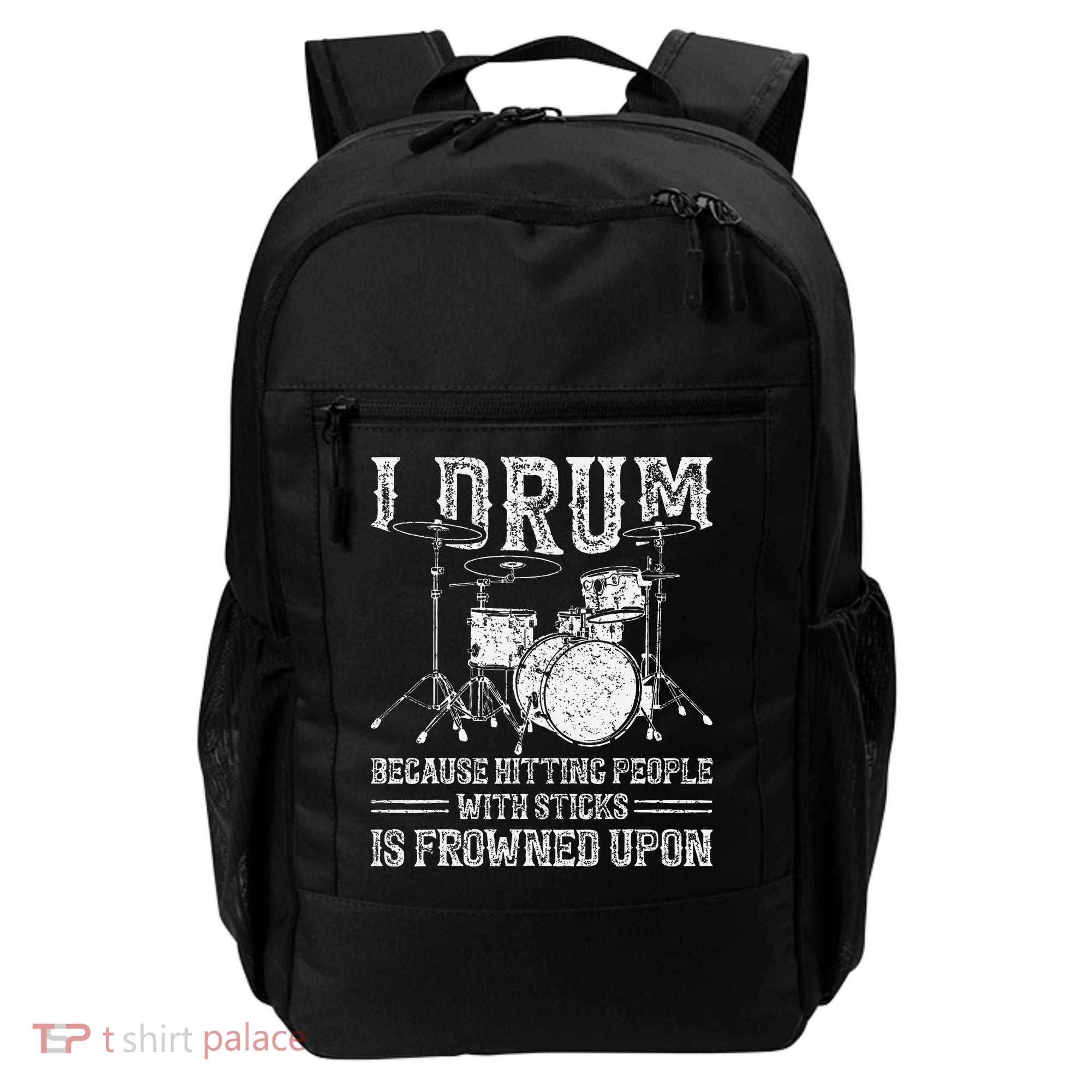 I Drum Because Hitting People With Sticks Is Frowned Upon Backpack