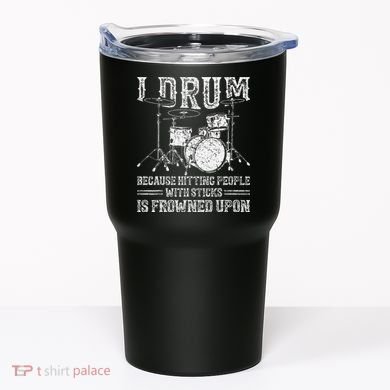 I Drum Because Hitting People With Sticks Is Frowned Upon Tumbler
