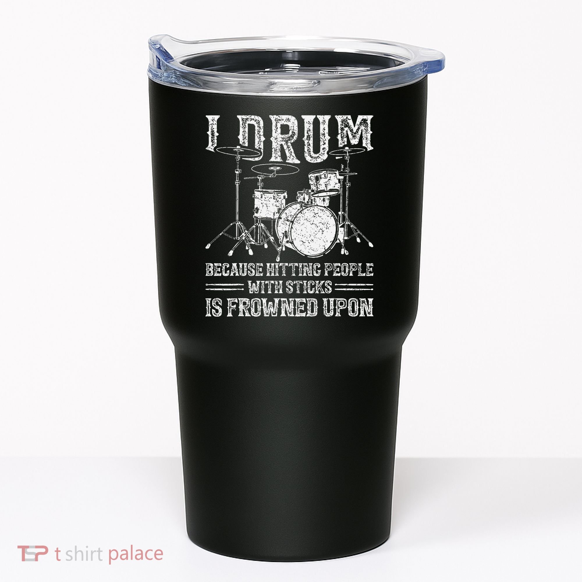I Drum Because Hitting People With Sticks Is Frowned Upon Tumbler