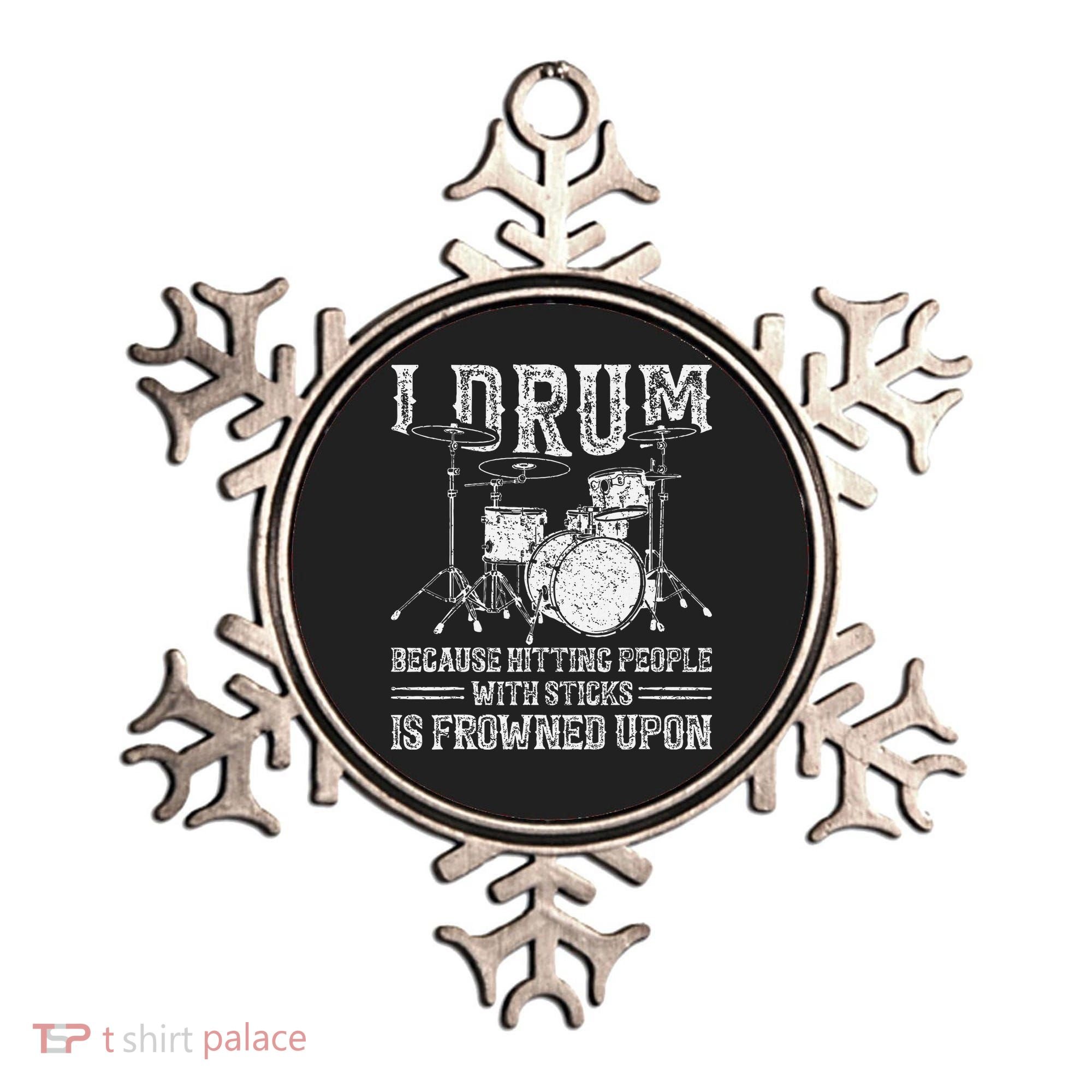 I Drum Because Hitting People With Sticks Is Frowned Upon Ornament