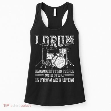 I Drum Because Hitting People With Sticks Is Frowned Upon Women's Tank Top
