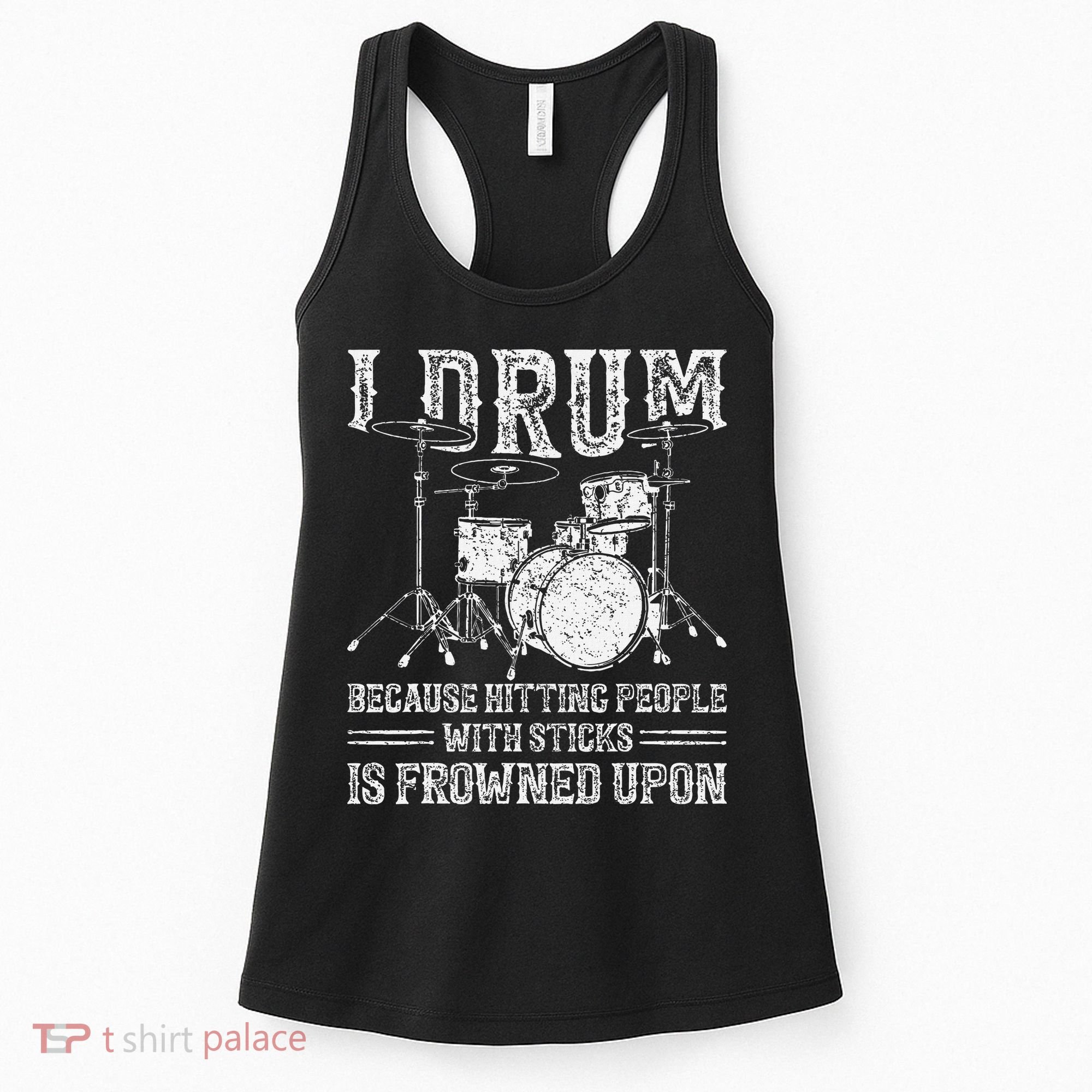 I Drum Because Hitting People With Sticks Is Frowned Upon Women's Tank Top