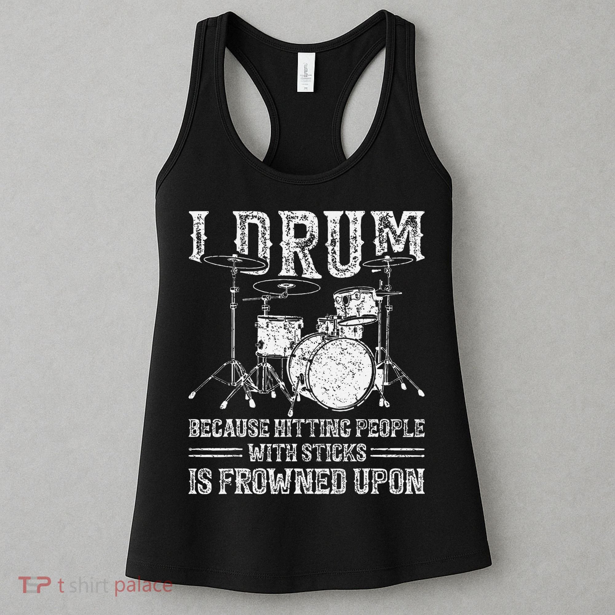 I Drum Because Hitting People With Sticks Is Frowned Upon Women's Tank Top