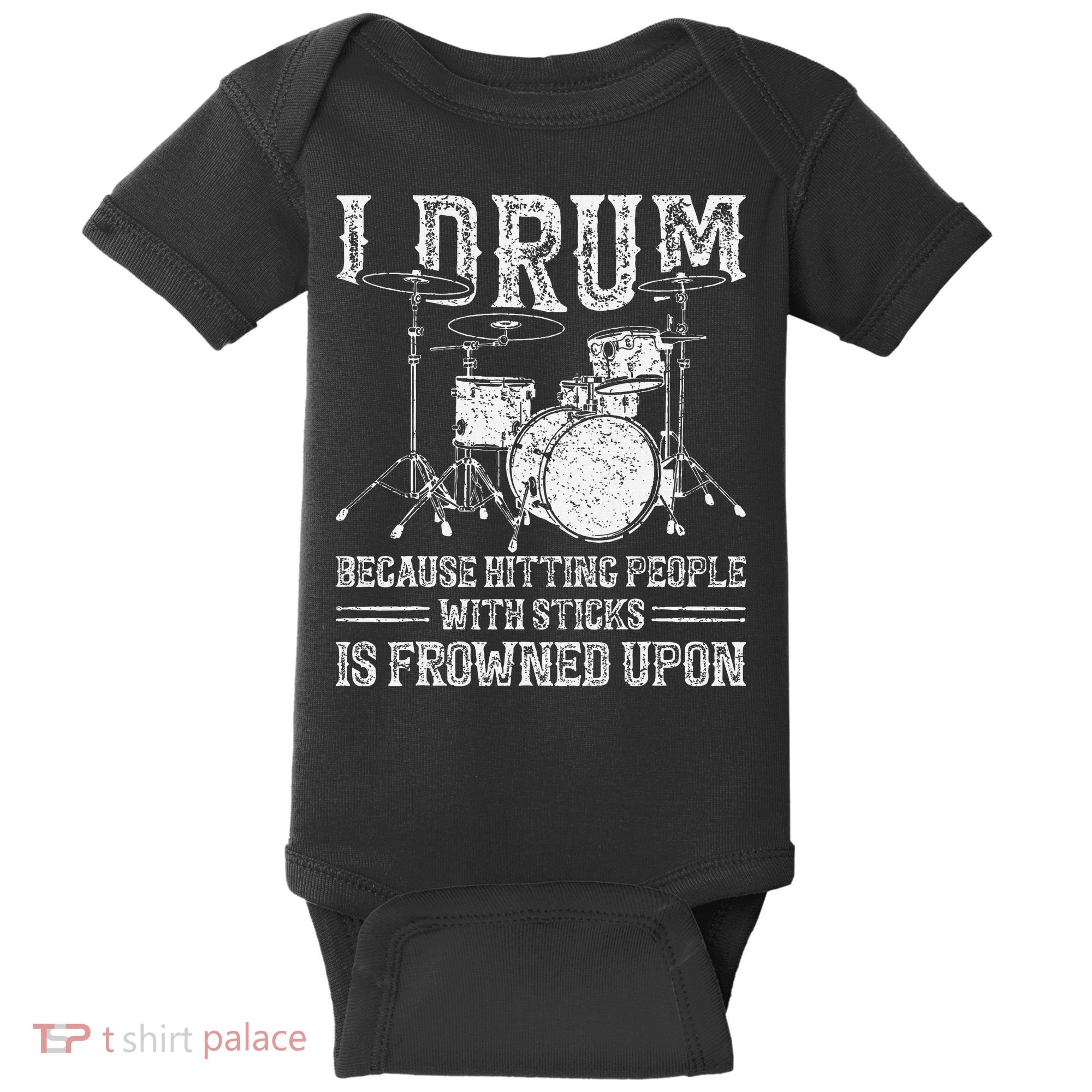 I Drum Because Hitting People With Sticks Is Frowned Upon Baby Bodysuit