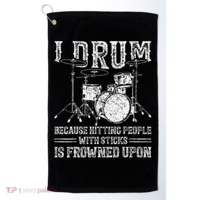 I Drum Because Hitting People With Sticks Is Frowned Upon Golf Towel