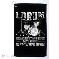 I Drum Because Hitting People With Sticks Is Frowned Upon Golf Towel thumb 0