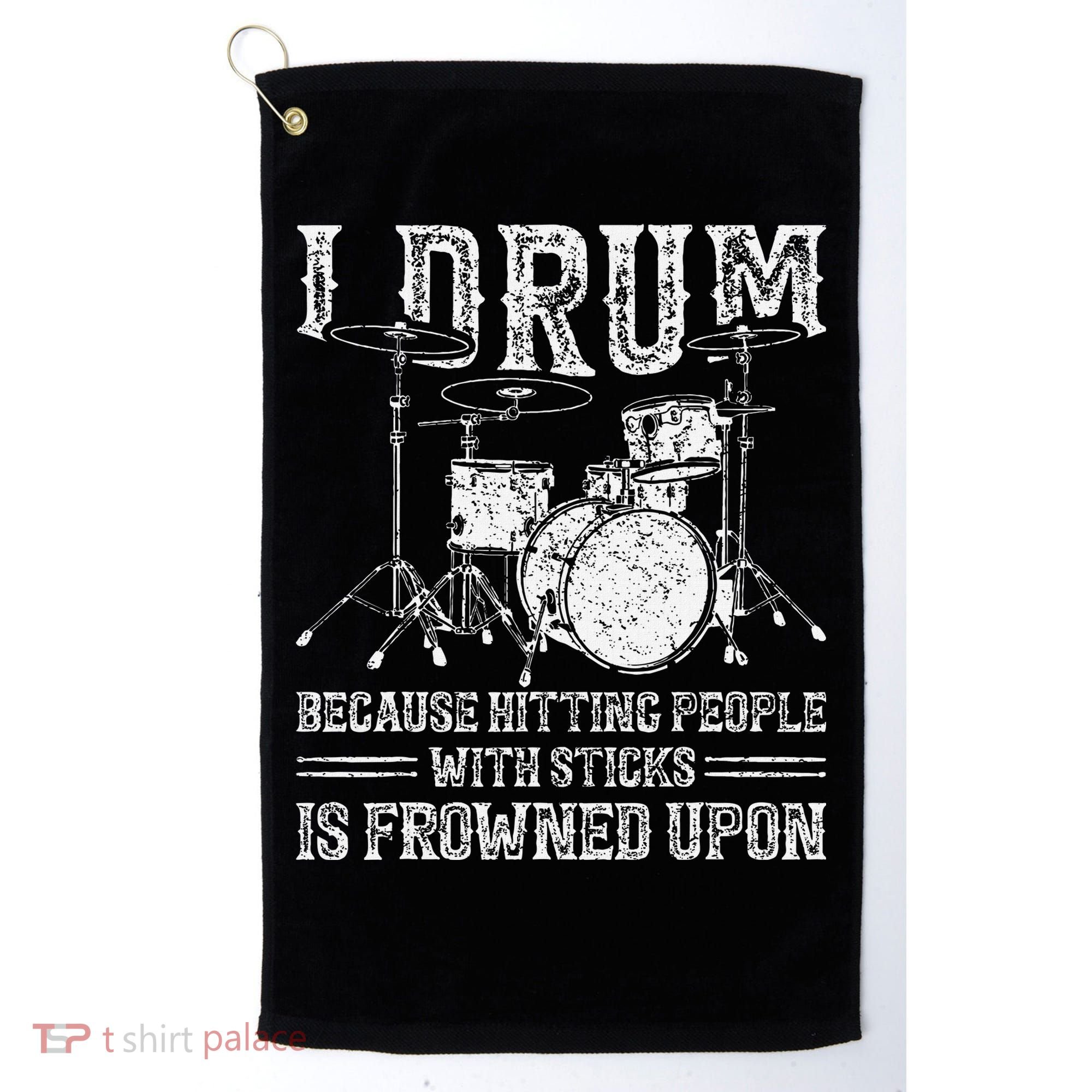 I Drum Because Hitting People With Sticks Is Frowned Upon Golf Towel