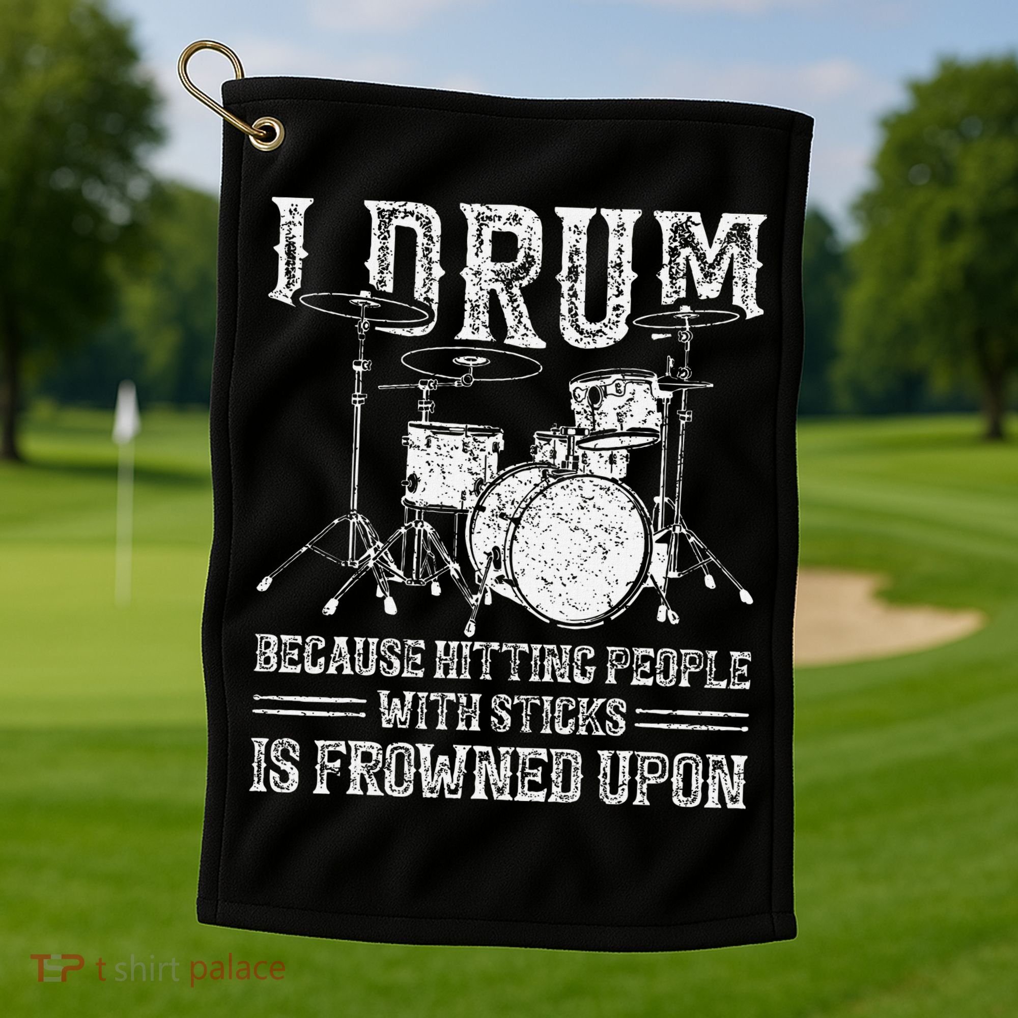 I Drum Because Hitting People With Sticks Is Frowned Upon Golf Towel