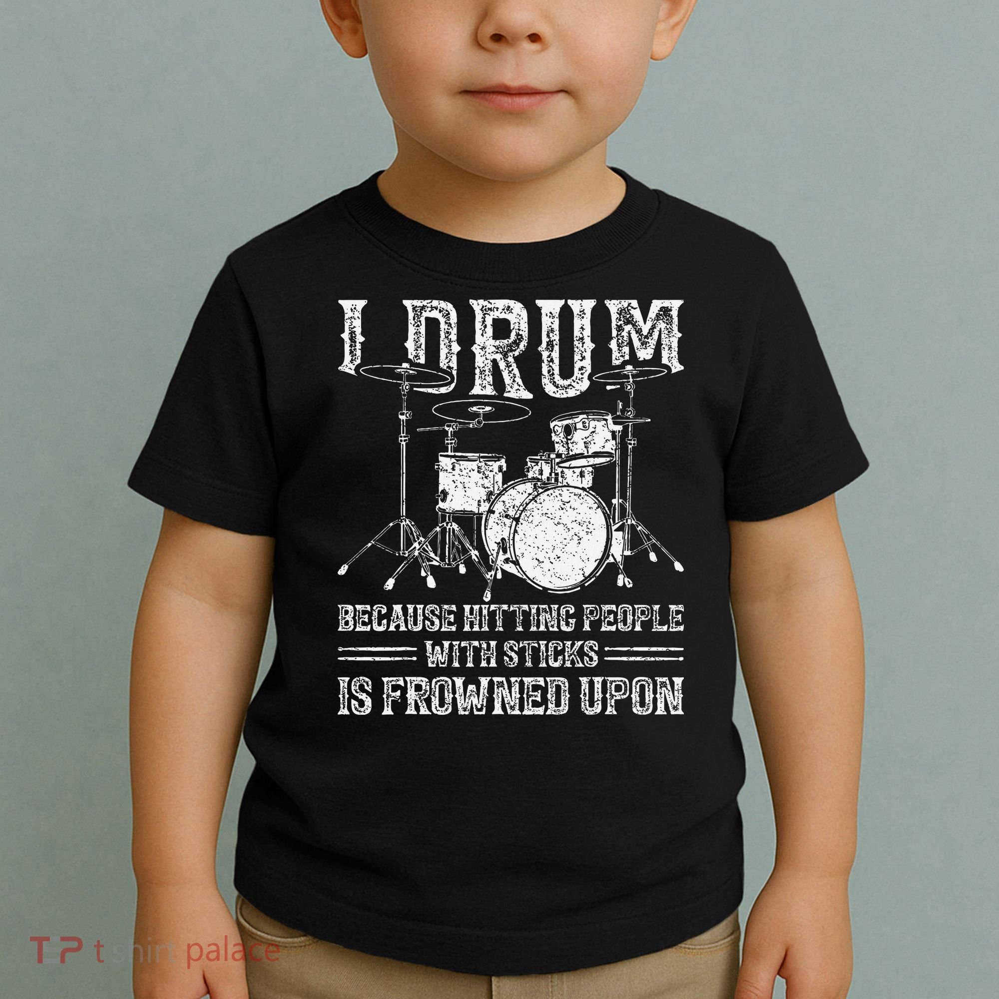 I Drum Because Hitting People With Sticks Is Frowned Upon Toddler T-Shirt