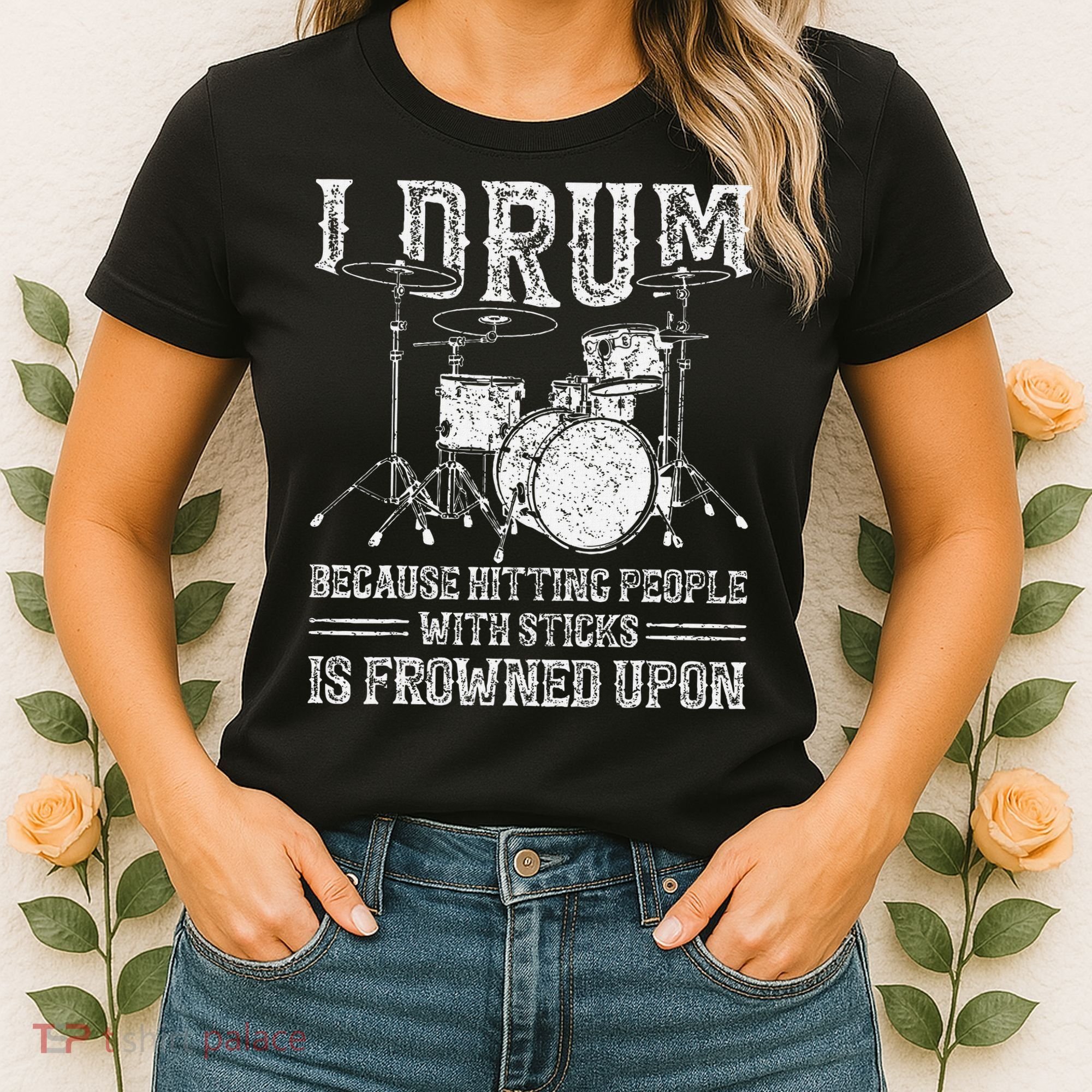 I Drum Because Hitting People With Sticks Is Frowned Upon Women's T-Shirt
