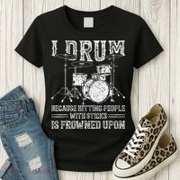 I Drum Because Hitting People With Sticks Is Frowned Upon Women's T-Shirt thumb 3