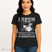 I Drum Because Hitting People With Sticks Is Frowned Upon Women's T-Shirt thumb 4