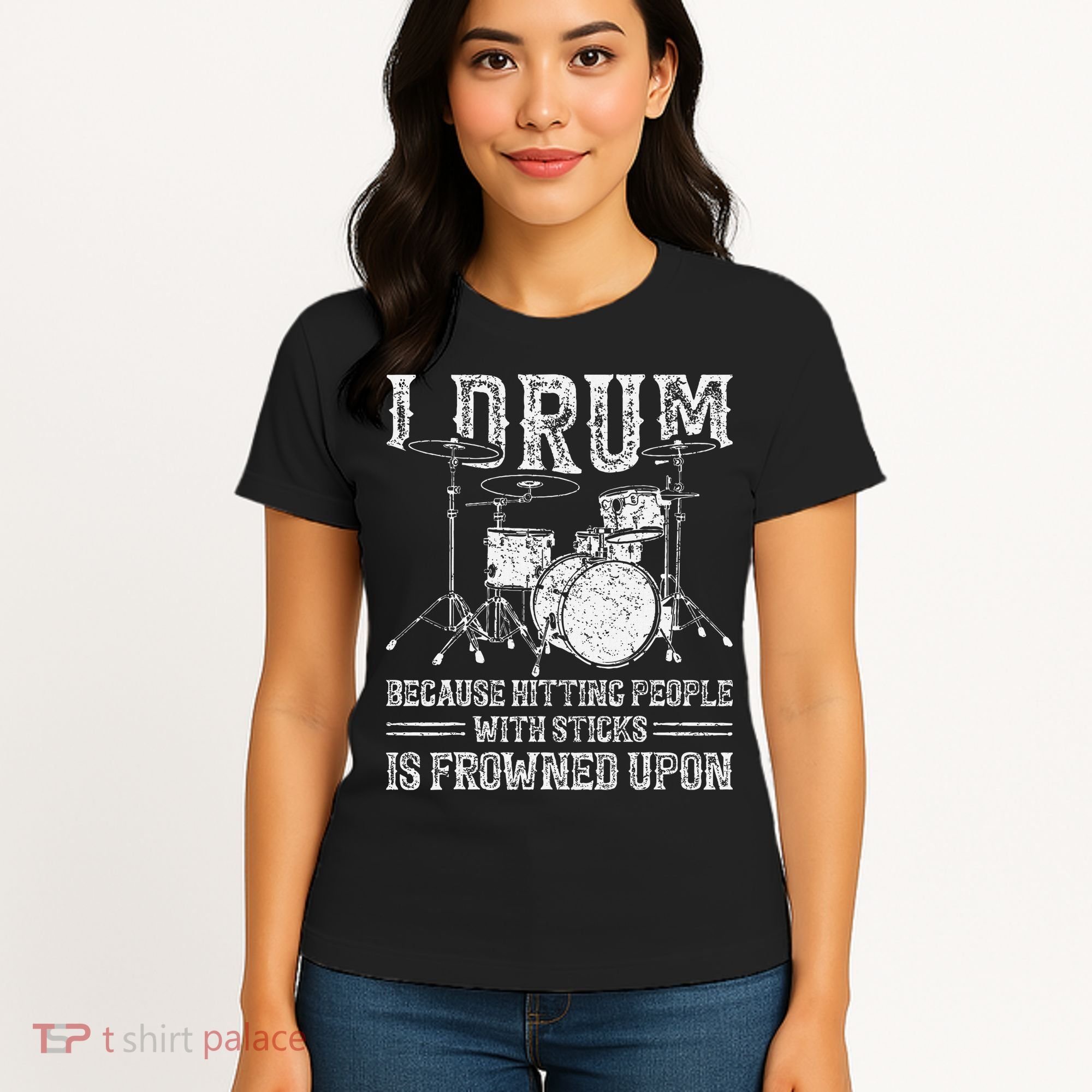 I Drum Because Hitting People With Sticks Is Frowned Upon Women's T-Shirt