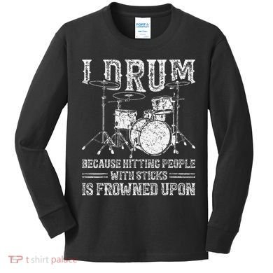 I Drum Because Hitting People With Sticks Is Frowned Upon Kids Long Sleeve Shirt