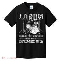 I Drum Because Hitting People With Sticks Is Frowned Upon Kids T-Shirt thumb 0