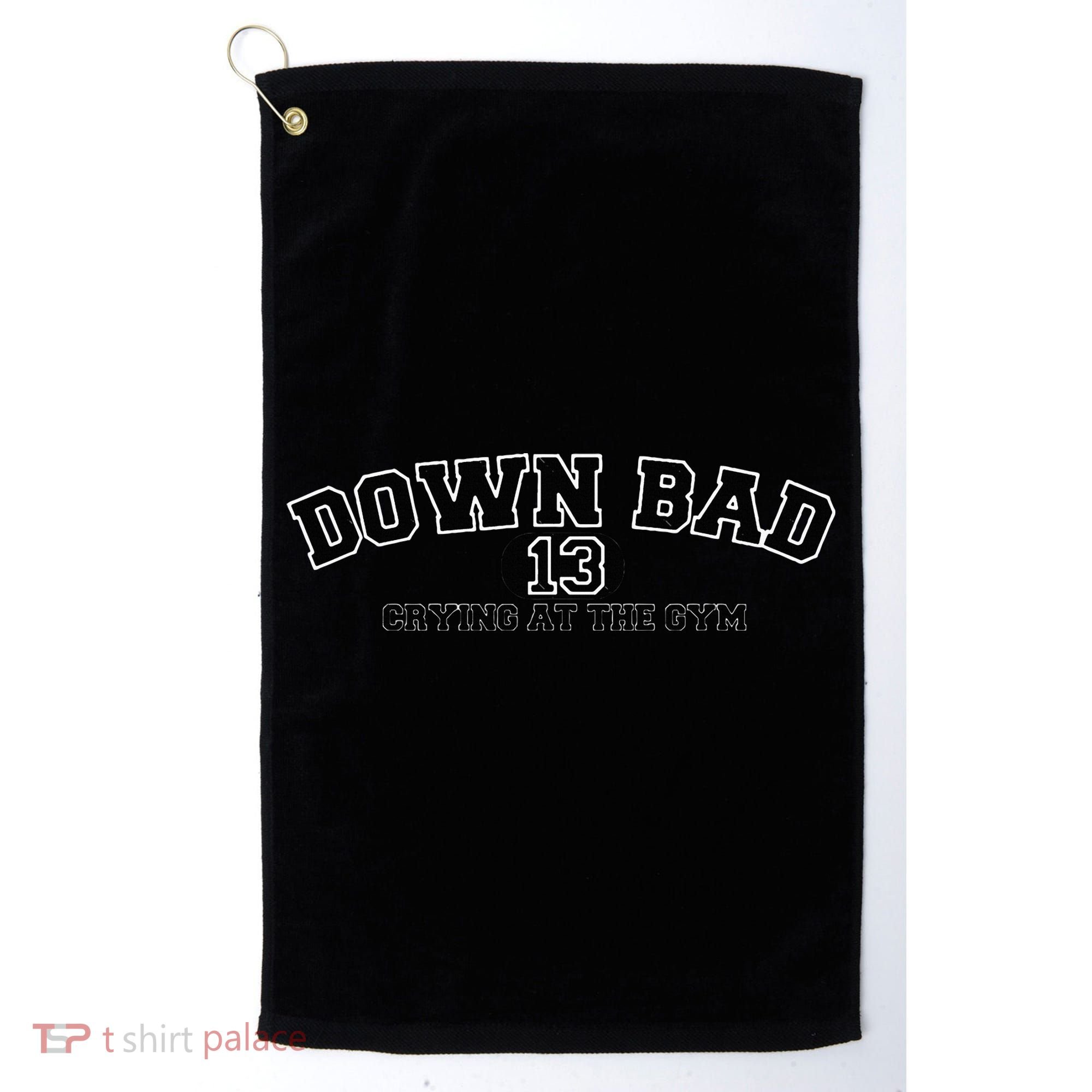 IM Down Bad Crying At The Gym Golf Towel