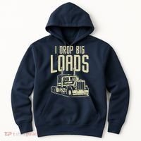 I Drop Big Loads Semi Truck Trucking Driver Trucker Gift Hoodie thumb 0