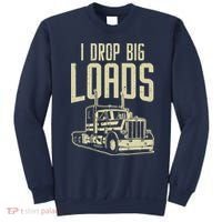 I Drop Big Loads Semi Truck Trucking Driver Trucker Gift Sweatshirt thumb 0