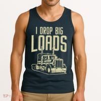 I Drop Big Loads Semi Truck Trucking Driver Trucker Gift Tank Top thumb 3