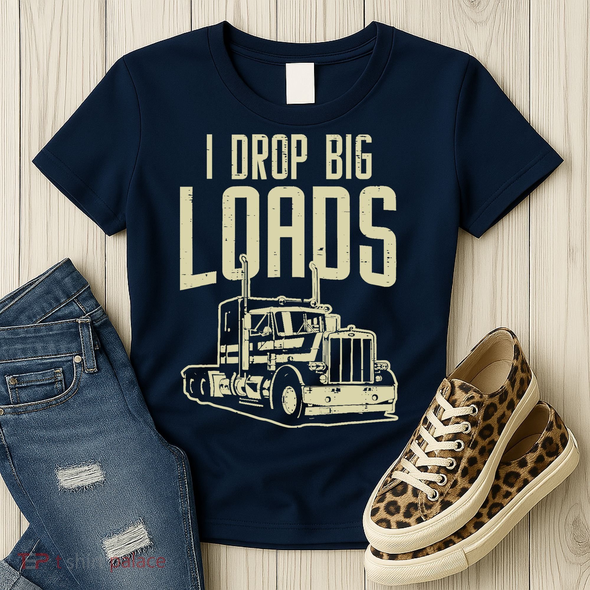 I Drop Big Loads Semi Truck Trucking Driver Trucker Gift Women's T-Shirt